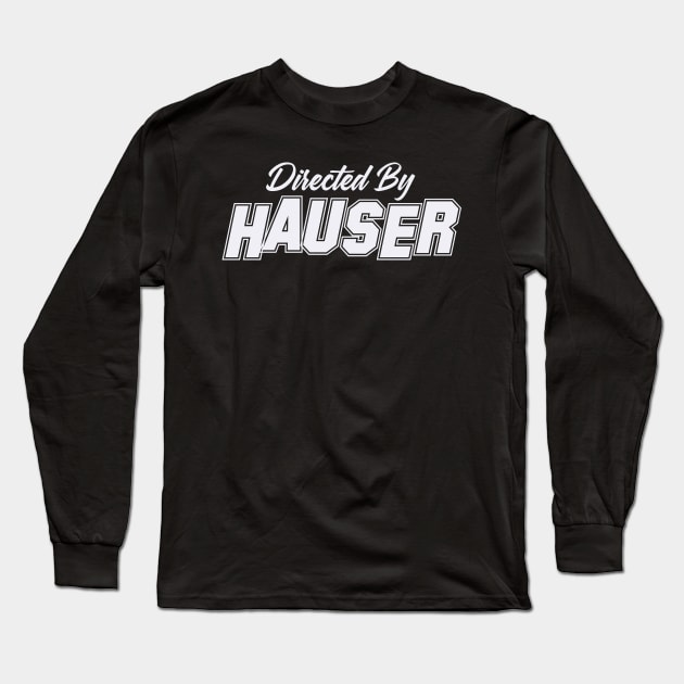 Directed By HAUSER, HAUSER NAME Long Sleeve T-Shirt by juleeslagelnruu